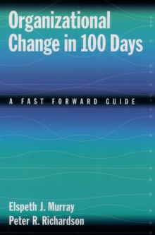 Organizational Change in 100 Days : A Fast Forward Guide