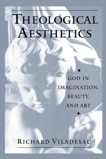 Theological Aesthetics : God in Imagination, Beauty, and Art