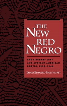 The New Red Negro : The Literary Left and African American Poetry, 1930-1946