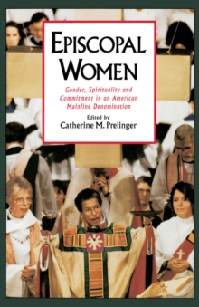 Episcopal Women : Gender, Spirituality, and Commitment in an American Mainline Denomination