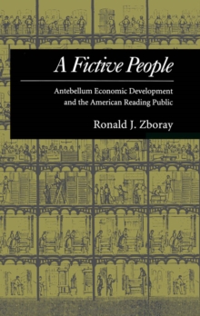 A Fictive People : Antebellum Economic Development and the American Reading Public