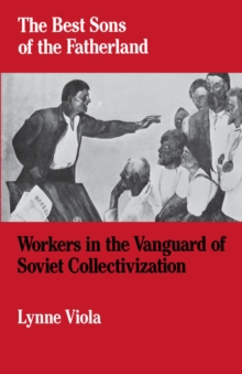 The Best Sons of the Fatherland : Workers in the Vanguard of Soviet Collectivization