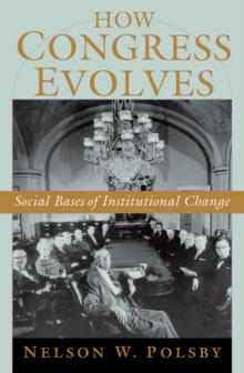 How Congress Evolves : Social Bases of Institutional Change