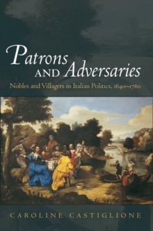 Patrons and Adversaries : Nobles and Villagers in Italian Politics, 1640-1760