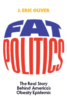 Fat Politics : The Real Story behind America's Obesity Epidemic