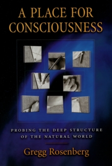 A Place for Consciousness : Probing the Deep Structure of the Natural World