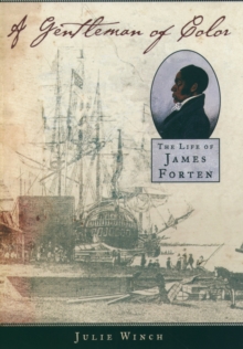 A Gentleman of Color : The Life of James Forten