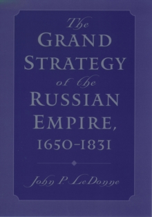 The Grand Strategy of the Russian Empire, 1650-1831