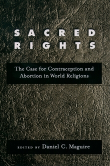 Sacred Rights : The Case for Contraception and Abortion in World Religions