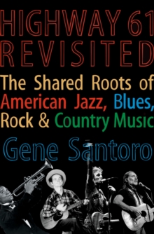 Highway 61 Revisited : The Tangled Roots of American Jazz, Blues, Rock, & Country Music