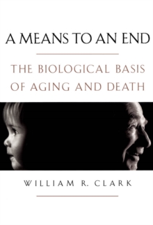 A Means to an End : The Biological Basis of Aging and Death