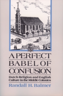 A Perfect Babel of Confusion : Dutch Religion and English Culture in the Middle Colonies