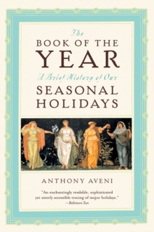 The Book of the Year : A Brief History of Our Seasonal Holidays