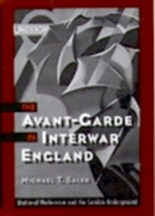 The Avant-Garde in Interwar England : Medieval Modernism and the London Underground