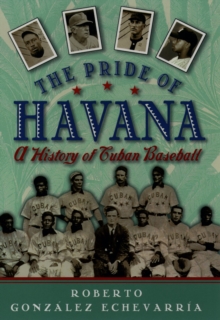 The Pride of Havana : A History of Cuban Baseball