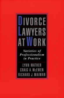 Divorce Lawyers at Work : Varieties of Professionalism in Practice