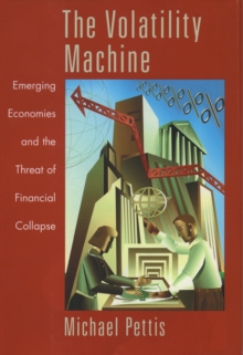 The Volatility Machine : Emerging Economics and the Threat of Financial Collapse