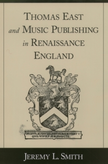 Thomas East and Music Publishing in Renaissance England