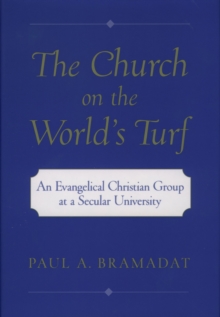 The Church on the World's Turf : An Evangelical Christian Group at a Secular University