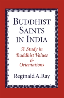 Buddhist Saints in India : A Study in Buddhist Values and Orientations