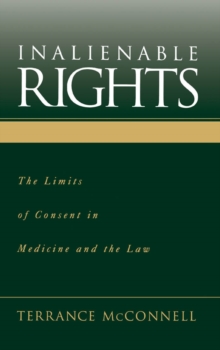 Inalienable Rights : The Limits of Consent in Medicine and the Law