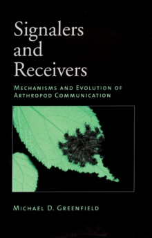 Signalers and Receivers : Mechanisms and Evolution of Arthropod Communication