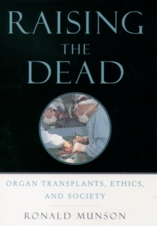 Raising the Dead : Organ Transplants, Ethics, and Society