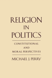 Religion in Politics : Constitutional and Moral Perspectives