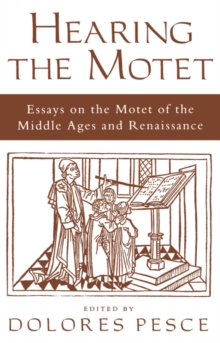 Hearing the Motet : Essays on the Motet of the Middle Ages and Renaissance