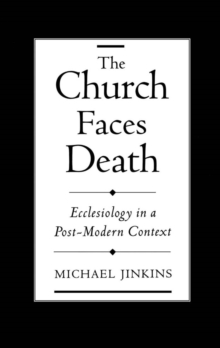 The Church Faces Death : Ecclesiology in a Post-Modern Context