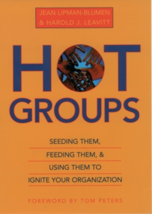 Hot Groups : Seeding Them, Feeding Them, and Using Them to Ignite Your Organization