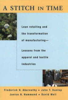 A Stitch in Time : Lean Retailing and the Transformation of Manufacturing--Lessons from the Apparel and Textile Industries