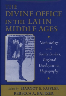 The Divine Office in the Latin Middle Ages : Methodology and Source Studies, Regional Developments, Hagiography