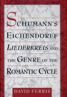 Schumann's Eichendorff Liederkreis and the Genre of the Romantic Cycle