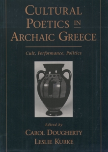 Cultural Poetics in Archaic Greece : Cult, Performance, Politics