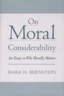 On Moral Considerability : An Essay on Who Morally Matters