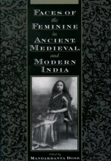 Faces of the Feminine in Ancient, Medieval, and Modern India