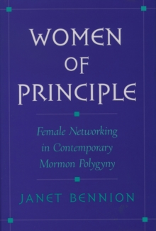 Women of Principle : Female Networking in Contemporary Mormon Polygyny