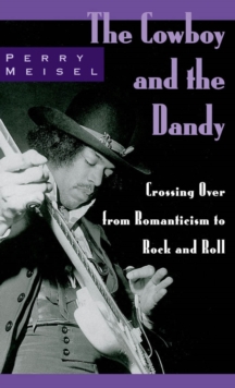 The Cowboy and the Dandy : Crossing Over from Romanticism to Rock and Roll