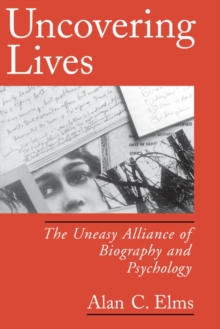 Uncovering Lives : The Uneasy Alliance of Biography and Psychology