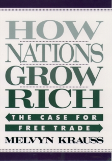 How Nations Grow Rich : The Case for Free Trade