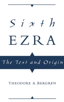 Sixth Ezra : The Text and Origin