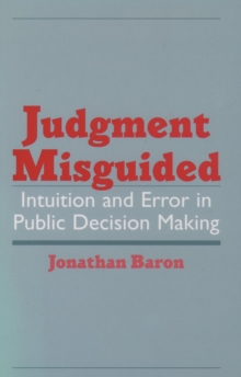 Judgment Misguided : Intuition and Error in Public Decision Making