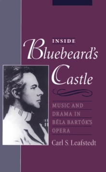 Inside Bluebeard's Castle : Music and Drama in B'ela Bart?k's Opera