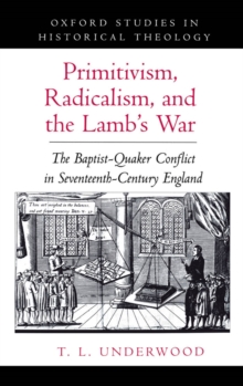 Primitivism, Radicalism, and the Lamb's War : The Baptist-Quaker Conflict in Seventeenth-Century England