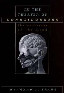 In the Theater of Consciousness : The Workspace of the Mind