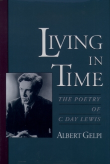 Living in Time : The Poetry of C. Day Lewis