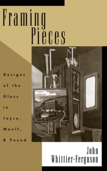 Framing Pieces : Designs of the Gloss in Joyce, Woolf, and Pound