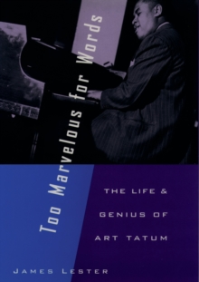 Too Marvelous for Words : The Life and Genius of Art Tatum