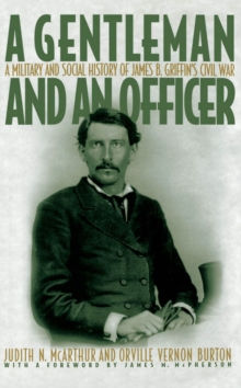 A Gentleman and an Officer : A Military and Social History of James B. Griffin's Civil War